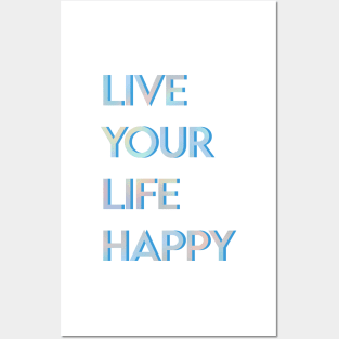 Live Your Life Happy Posters and Art